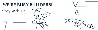 We're Busy Builders! Stick with us!